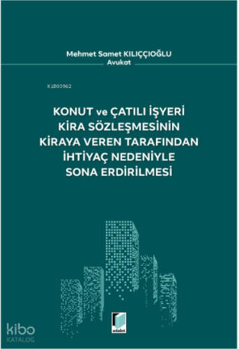 Konut ve Çatılı İşyeri Kira Sözleşmesinin Kiraya Veren Tarafından İhtiyaç Nedeniyle Sona Erdirilmesi