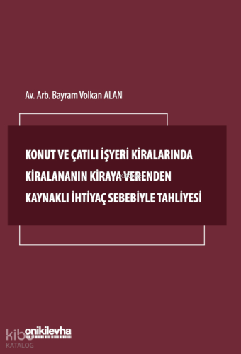 Konut ve Çatılı İşyeri Kiralarında Kiralananın Kiraya Verenden Kaynaklı İhtiyaç Sebebiyle Tahliyesi
