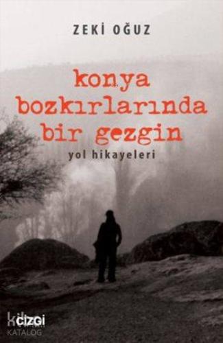 Konya Bozkırlarında Bir Gezgin; Yol Hikayeleri