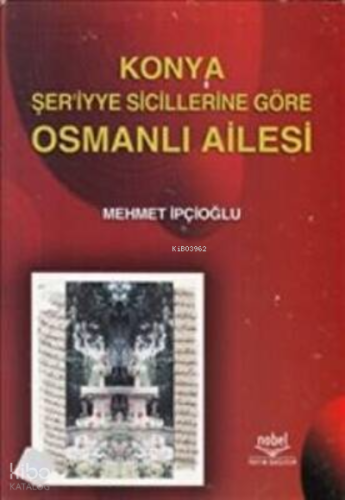 Konya Şer`iyye Sicillerine Göre Osmanlı Ailesi