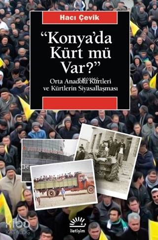 "konya'da Kürt Mü Var?";Orta Anadolu Kürtleri Ve Kürtlerin Siyasallaşması