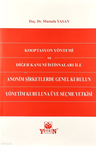 Kooptasyon Yöntemi ve Diğer Kanuni İstisnaları ile Anonim Şirketlerde Genel Kurulun Yönetim Kuruluna Üye Seçme Yetkisi