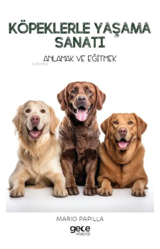 Köpeklerle Yaşama Sanatı;Anlamak ve Eğitmek