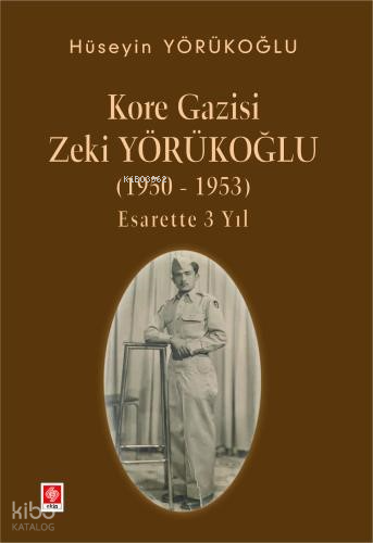 Kore Gazisi Zeki Yörükoğlu (1950-1953 ) Esarette 3 Yıl