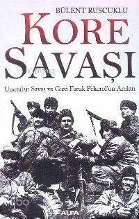 Kore Savaşı; Unutulan Savaş ve Gazi Faruk Pekerolun Anıları