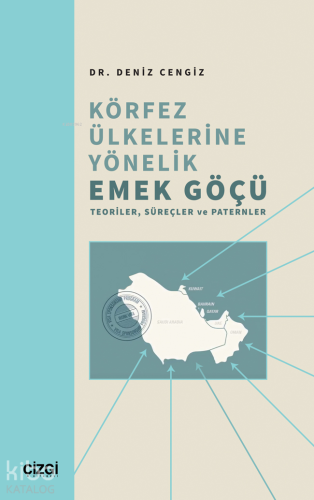 Körfez Ülkelerine Yönelik Emek Göçü;Teoriler, Süreçler ve Paternler - 