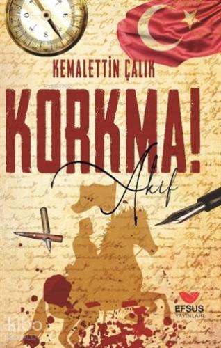 Korkma Akif!