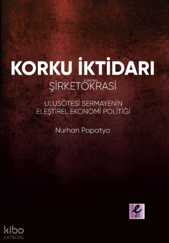 Korku İktidarı Şirketokrasi;Ulusötesi Sermayenin Eleştirel Ekonomi Politiği