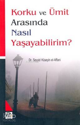 Korku ve Ümit Arasında Nasıl Yaşayabilirim?