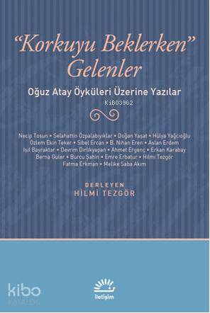 Korkuyu Beklerken Gelenler; Oğuz Atay Öyküleri Üzerine Yazılar