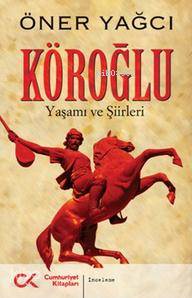 Köroğlu; Yaşamı ve Şiirleri - Kitapiks.com