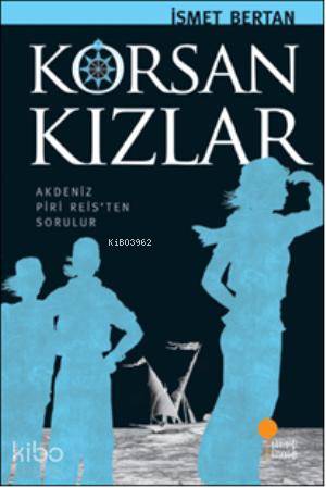Korsan Kızlar; Akdeniz Piri Reisten Sorulur - Kitapiks.com