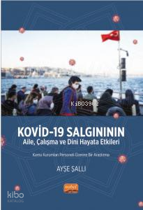 Kovid -19 Salgınının Aile, Çalışma ve Dini Hayata Etkileri - Kamu Kurumları Personeli Üzerine Bir Araştırma