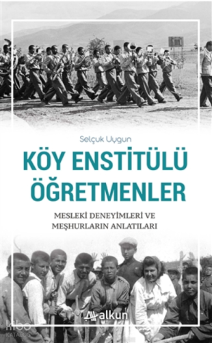 Köy Enstitülü Öğretmenler;Mesleki Deneyimleri ve Meşhurların Anlatıları