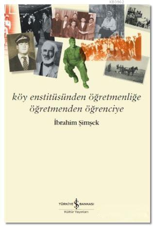 Köy Enstitüsünden Öğretmenliğe Öğretmenden Öğrenciye - Kitapiks.com