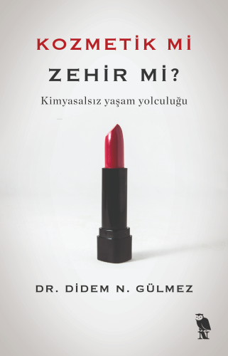 Kozmetik mi Zehir mi?;Kimyasalsız Yaşam Yolculuğu - Kitapiks.com