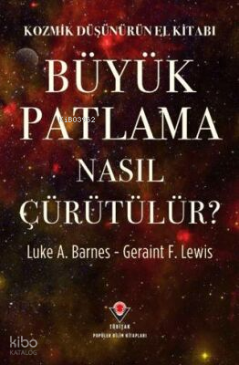 Kozmik Düşünürün El Kitabı - Büyük Patlama Nasıl Çürütülür?