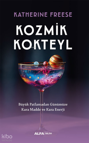 Kozmik Kokteyl;Büyük Patlamadan Günümüze Kara Madde ve Kara Enerji