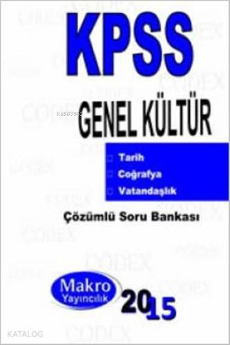KPSS Genel Kültür Soru Bankası; Codex Konu Anlatımı ve Açıklamalı Soru