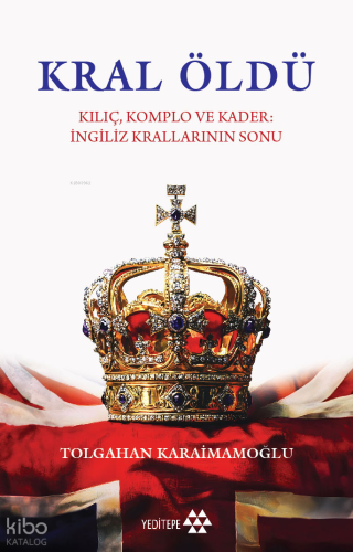 Kral Öldü;Kılıç Komplo ve Kader İngiliz Krallarının Sonu