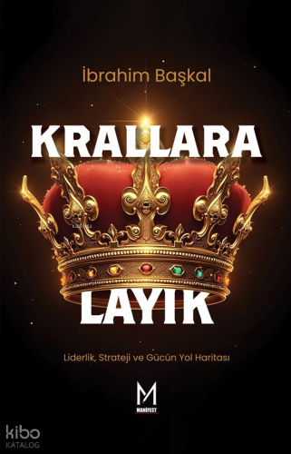 Krallara Layık;Liderlik, Strateji ve Gücün Yol Haritası