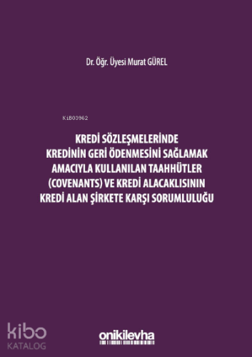 Kredi Sözleşmelerinde Kredinin Geri Ödenmesini Sağlamak İçin Kullanılan Taahhütler (Covenants) ve Kredi Alacaklısının Kredi Alan Şirkete Karşı Sorumluluğu