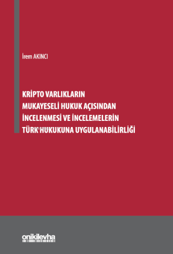 Kripto Varlıkların Mukayeseli Hukuk Açısından İncelenmesi ve İncelemelerin Türk Hukukuna Uygulanabilirliği