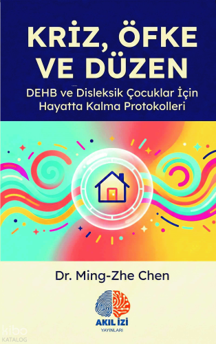 Kriz, Öfke ve Düzen;DEHB ve Disleksik Çocuklar İçin Hayatta Kalma Protokolleri