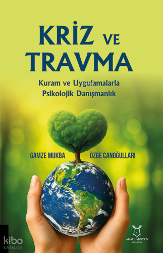 Kriz ve Travma;Kuram ve Uygulamalarla Psikolojik Danışmanlık