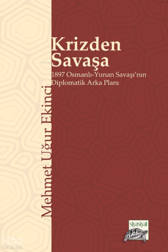 Krizden Savaşa;1897 Osmanlı-Yunan Savaşı'nın Diplomatik Arka Planı