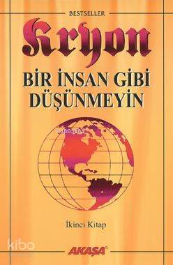 Kryon 2: Bir İnsan Gibi Düşünmeyin - Kitapiks.com