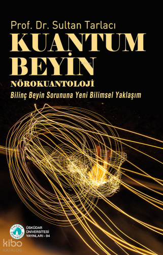 Kuantum Beyin Nörokuantoloji;Bilinç Beyin Sorununa Yeni Bilimsel Yaklaşım