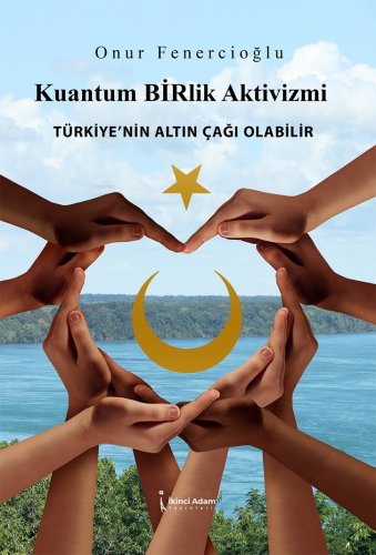 Kuantum Birlik Aktivizmi;Türkiye'nin Altın Çağı Olabilir