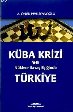 Küba Krizi ve Nükleer Savaş Eşiğinde Türkiye - Kitapiks.com