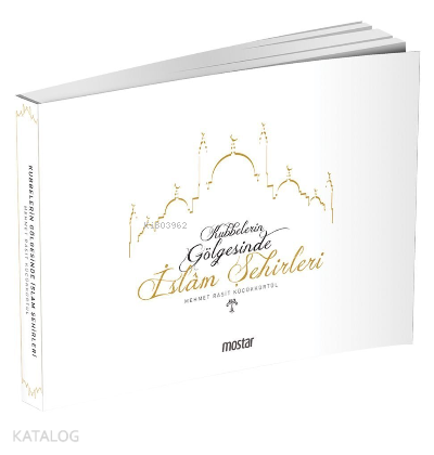 Kubbelerin  Gölgesinde İslam Şehirleri