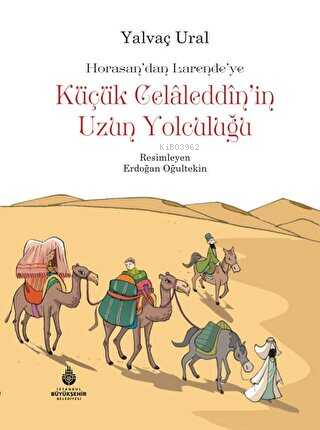Küçük Celaleddin`in Uzun Yolculuğu;Horasasn'dan Larende'ye - Kitapiks.