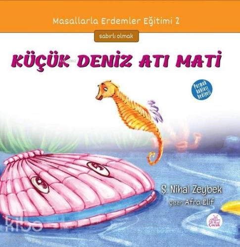 Küçük Deniz Atı Mati; Masallarla Erdemler Eğitimi - 2
