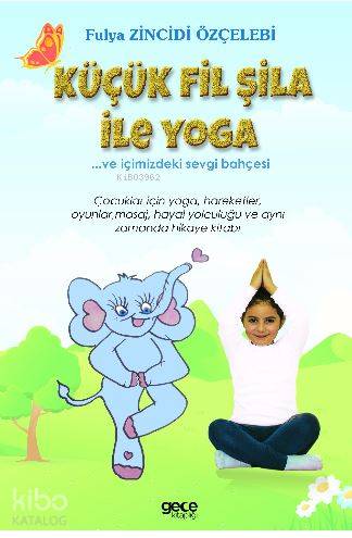 Küçük Fil Şifa ile Yoga; ...ve İçimizdeki Sevgi Bahçesi