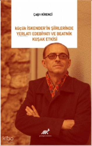 Küçük İskender'in Şiirlerinde Yeraltı Edebiyatı Ve Beatnik Kuşak Etkisi