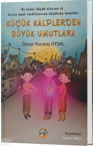 Küçük Kalplerden Büyük Umutlara (Ciltli)