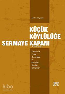 Küçük Köylülüğe Sermaye Kapanı; Türkiye'de Tarım Çalışmaları ve Köylülük Üzerine Gözlemler