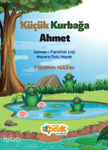 Küçük Kurbağa Ahmet; Selman-ı Farisi'nin (ra) Macera Dolu Hayatı