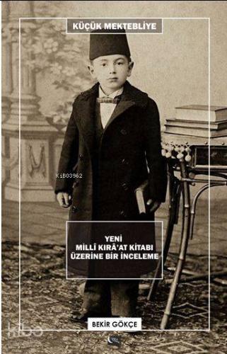 Küçük Mektebliye; Yeni Millî Kırâ'at Kitabı Üzerine Bir İnceleme - Kit
