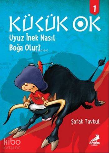 Küçük Ok 1; Uyuz İnek Nasıl Boğa Olur ?