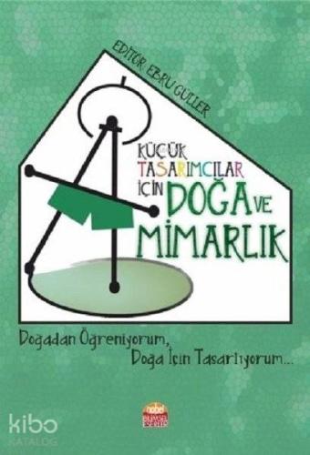 Küçük Tasarımcılar İçin Doğa ve Mimarlık Doğadan Öğreniyorum Doğa İçin Tasarlıyorum