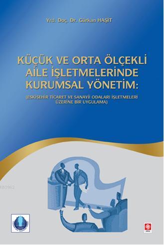 Küçük ve Orta Ölçekli Aile İşletmelerinde Kurumsal Yönetim; Eskişehir 