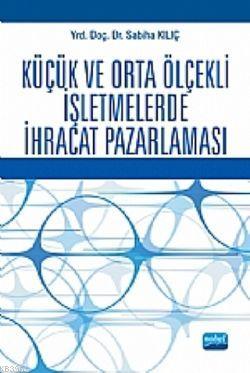 Küçük Ve Orta Ölçekli İşletmelerde İhracat Pazarlaması - Kitapiks.com