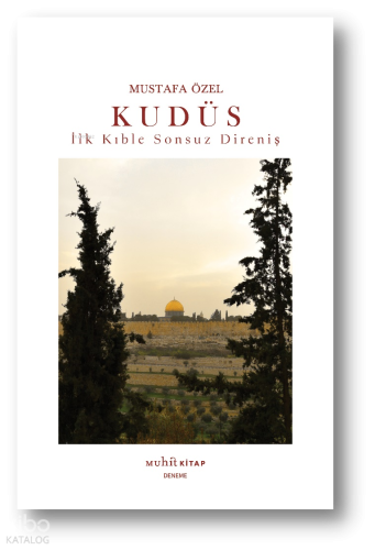 Kudüs ;İlk Kıble Sonsuz Direniş