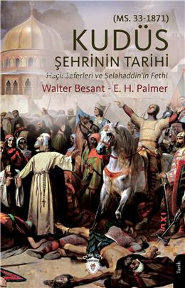 Kudüs Şehrinin Tarihi ;Haçlı Seferleri Ve Selahaddinin Fethi