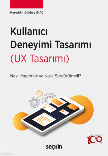 Kullanıcı Deneyimi Tasarımı (UX Tasarımı);Nasıl Yapılmalı ve Nasıl Sürdürülmeli?